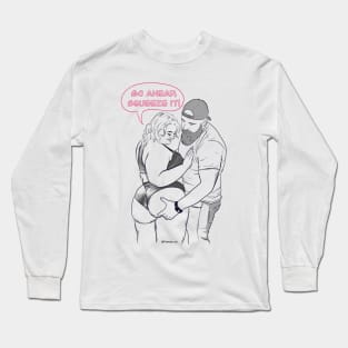 Go Ahead, Squeeze it! Long Sleeve T-Shirt